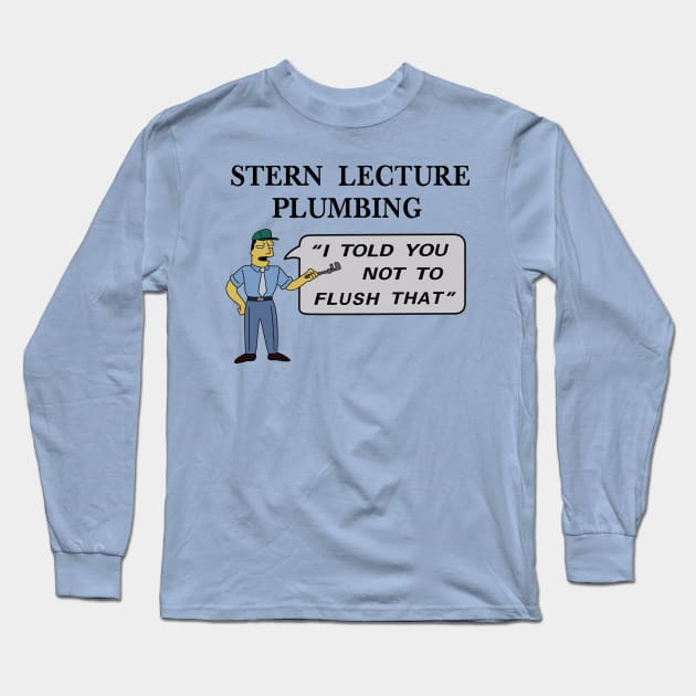 Stern Lecture Plumbing Long Sleeve T-Shirt by saintpetty